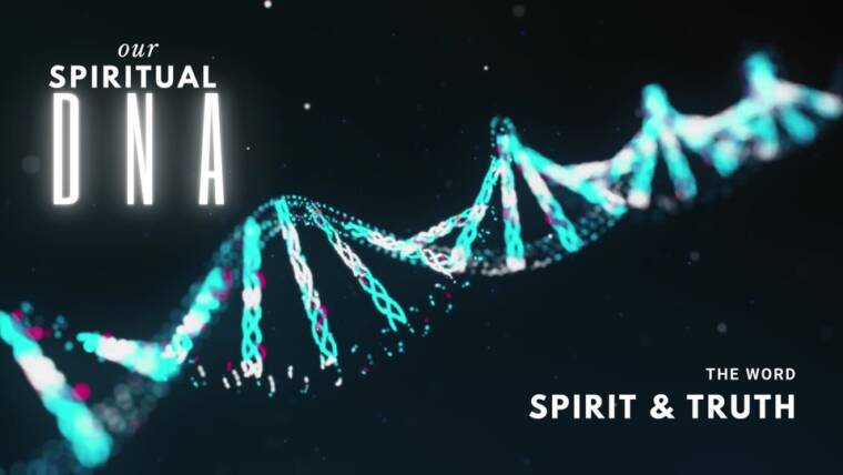 Our Spiritual DNA – Pt. 7